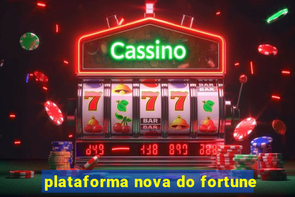 plataforma nova do fortune